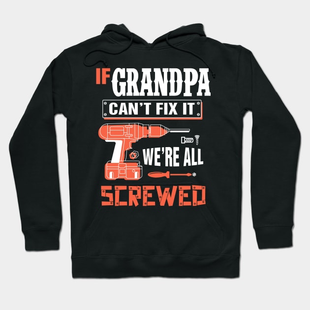 If GRANDPA Can't Fix It We're All Screwed - Grandpa GRANDPA Hoodie by bestsellingshirts